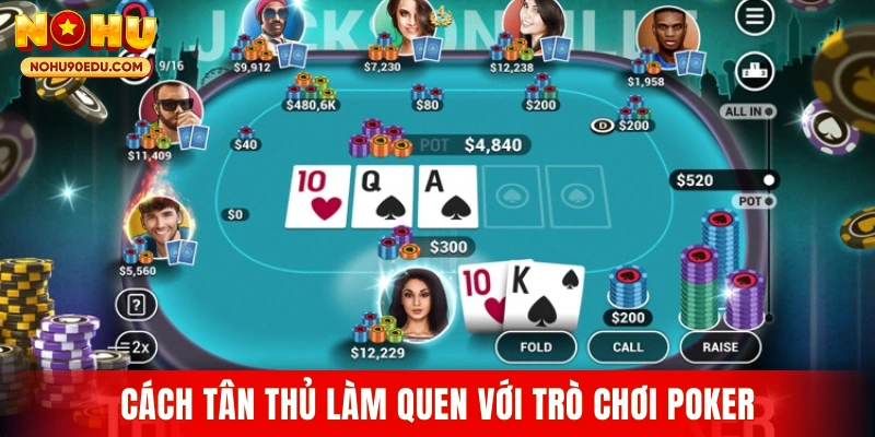 Cách tân thủ làm quen với trò chơi Poker